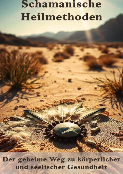 Schamanische Heilmethoden I Der geheime Weg zu k&ouml;rperlicher und seelischer Gesundheit - Viktor Sterling