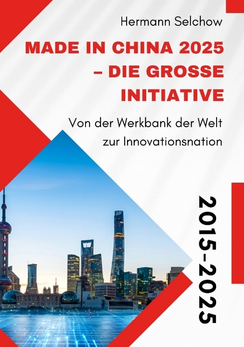 Made in China 2025 – Die große Initiative - Hermann Selchow