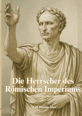 Die Herrscher des Römischen Imperiums / Die Herrscher des Römischen Imperiums Band 1: Aufstieg und Glanz