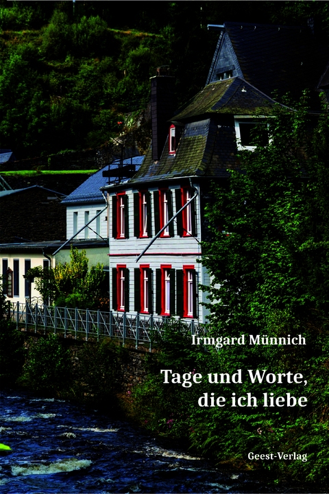 Tage und Worte, die ich liebe - Irmgard M&uuml;nnich