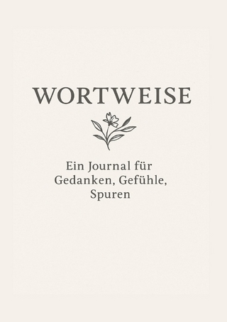 WORTWEISE - ein Journal für Gedanken,Gefühle,Spuren