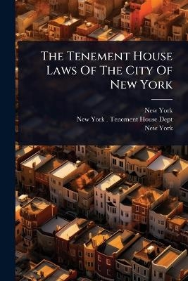 The Tenement House Laws Of The City Of New York - New York (State)