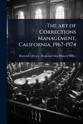 The art of Corrections Management, California, 1967-1974 - 