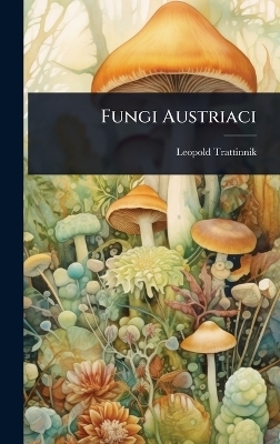 Fungi Austriaci - Leopold Trattinnik