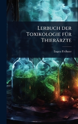 Lerbuch der Toxikologie f&Atilde;1/4r Thier&auml;rzte - Eugen Fr&ouml;hner