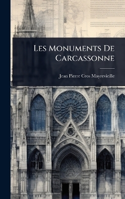 Les Monuments De Carcassonne - Jean Pierre Cros-Mayrevieille