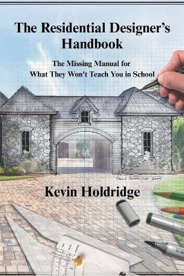 The Residential Designer's Handbook - Kevin Holdridge