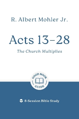 Acts 13 &ndash; 28: The Church Multiplies - Dr R. Albert Mohler  Jr