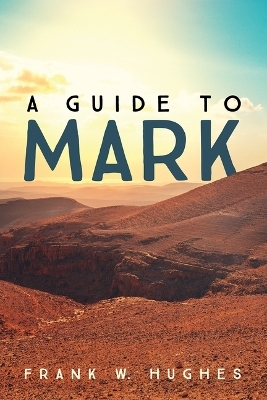 A Guide to Mark - Frank W Hughes