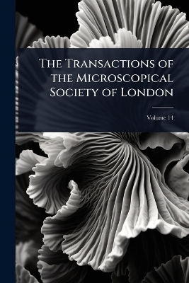 The Transactions of the Microscopical Society of London