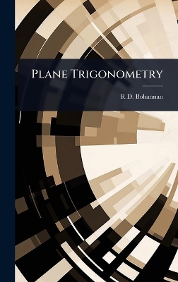 Plane Trigonometry - R D Bohannan