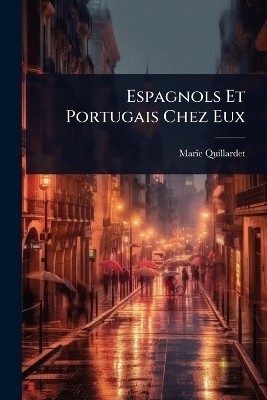 Espagnols Et Portugais Chez Eux - Marie Quillardet
