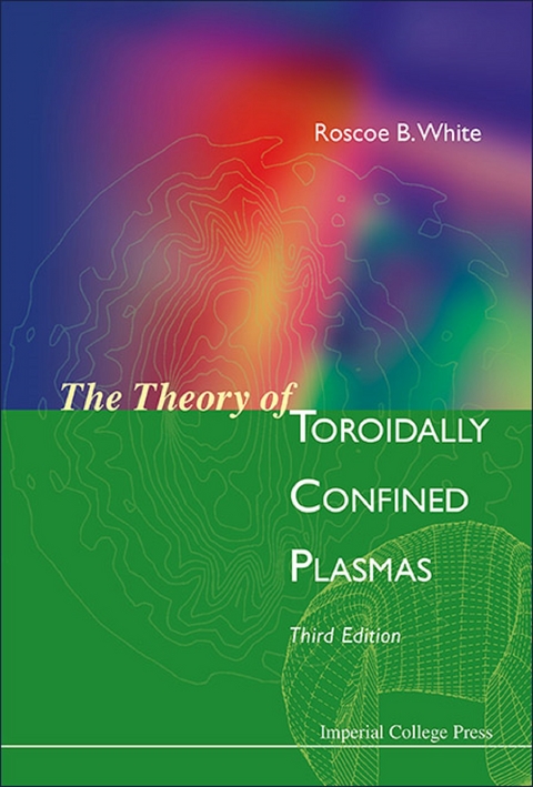Theory Of Toroidally Confined Plasmas, The (Third Edition) -  White Roscoe B White