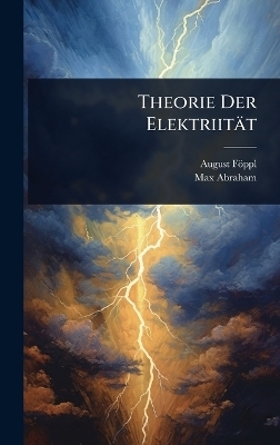 Theorie Der Elektriit&auml;t - August F&ouml;ppl, Max Abraham