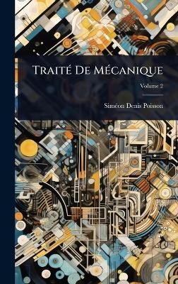 TraitÃ(c) De MÃ(c)canique - Simã(c)On-Denis Poisson