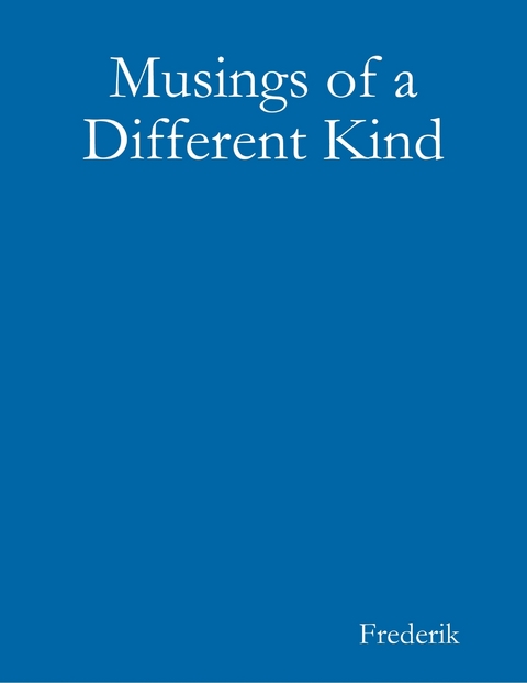 Musings of a Different Kind -  Frederik