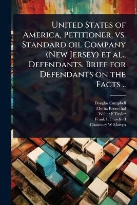 United States of America, Petitioner, vs. Standard oil Company (New Jersey) et al., Defendants. Brief for Defendants on the Facts ..