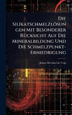 Die Silikatschmelzlösungen Mit Besonderer RÃ1/4cksicht Auf Die Mineralbildung Und Die Schmelzpunkt-Erniedrigung