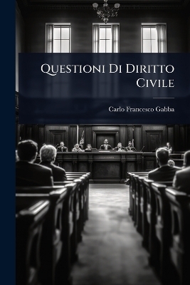 Questioni Di Diritto Civile - Carlo Francesco Gabba