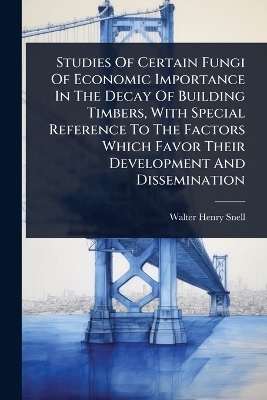 Studies Of Certain Fungi Of Economic Importance In The Decay Of Building Timbers, With Special Reference To The Factors Which Favor Their Development And Dissemination