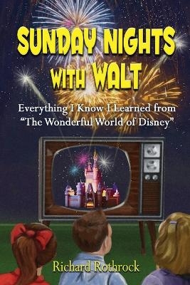 Sunday Nights with Walt - Richard Rothrock