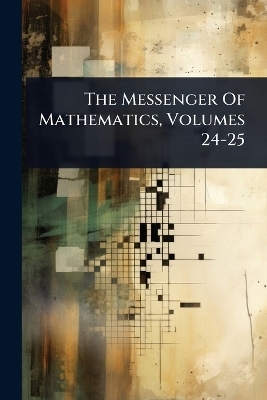 The Messenger Of Mathematics, Volumes 24-25 -  Anonymous