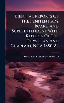 Biennial Reports Of The Penitentiary Board And Superintendent With Reports Of The Physician And Chaplain, Nov. 1880-82 - 