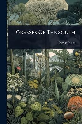 Grasses Of The South - George Vasey