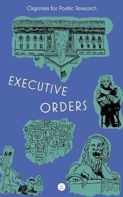 Executive Orders - Andrew Michael Gorin,  Organism for Poetic Research