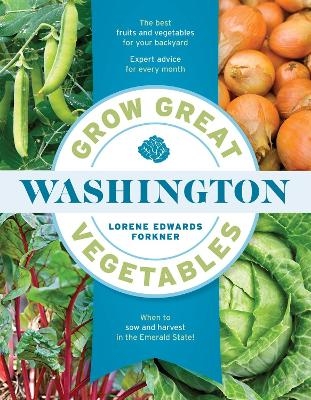 Grow Great Vegetables in Washington - Lorene Edwards Forkner