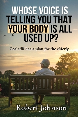 Whose Voice Is Telling You That Your Body Is All Used Up? - Robert Johnson