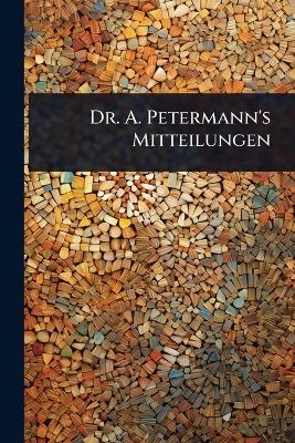 Dr. A. Petermann's Mitteilungen -  Anonymous