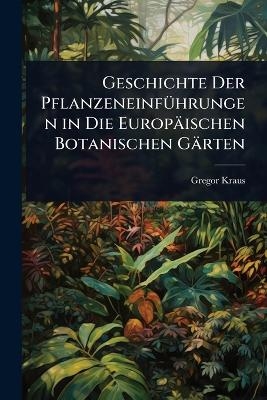 Geschichte Der PflanzeneinfÃ1/4hrungen in Die Europäischen Botanischen Gärten