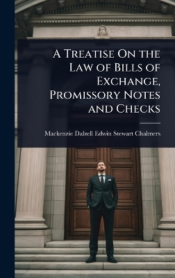 A Treatise On the Law of Bills of Exchange, Promissory Notes and Checks