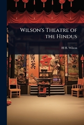 Wilson's Theatre of the Hindus - H H 1786-1860 Wilson