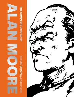 The Complete 2000 AD By Alan Moore: Future Shocks & Other Stories - Alan Moore