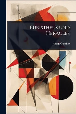 Euristheus und Heracles - Anton G&atilde;1/4nther