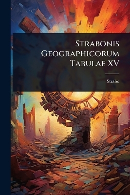 Strabonis Geographicorum Tabulae XV -  Strabo