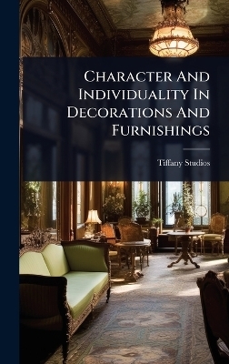 Character And Individuality In Decorations And Furnishings - Tiffany Studios