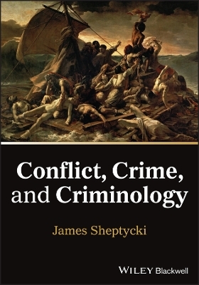 Conflict, Crime, and Criminology - James Sheptycki