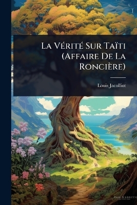 La VÃ(c)ritÃ(c) Sur Taïti (Affaire De La Roncière)