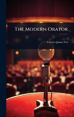 The Modern Orator - Charles James Fox