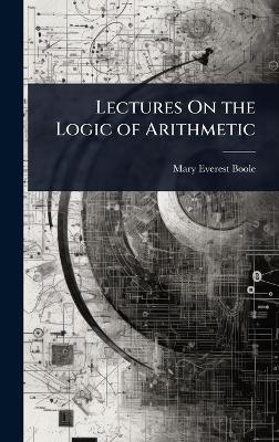 Lectures On the Logic of Arithmetic - Mary Everest Boole