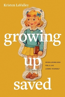 Growing Up Saved - Kristen LaValley