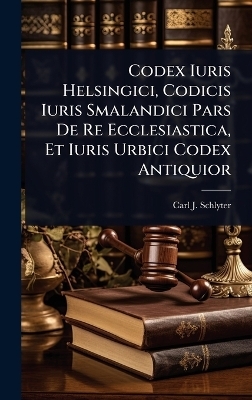 Codex Iuris Helsingici, Codicis Iuris Smalandici Pars De Re Ecclesiastica, Et Iuris Urbici Codex Antiquior
