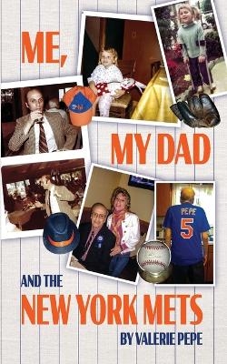 Me, My Dad and the New York Mets - Valerie Pepe