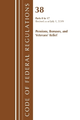 Code of Federal Regulations, Title 38 Pensions, Bonuses and Veterans' Relief 0-17, Revised as of July 1, 2019