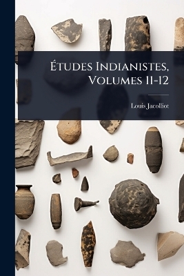 &Atilde;tudes Indianistes, Volumes 11-12 - Louis Jacolliot