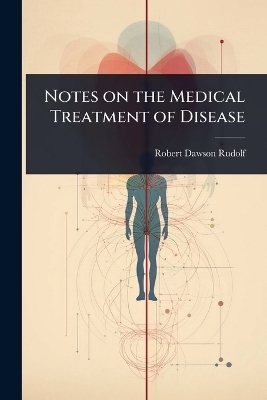 Notes on the Medical Treatment of Disease