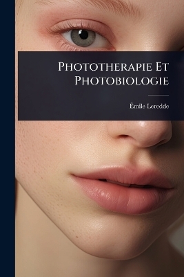 Phototherapie Et Photobiologie - &Atilde;mile Leredde